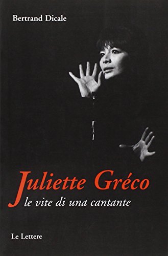 9788871667386: Juliette Greco. Le vite di una cantante (Le vie della storia)