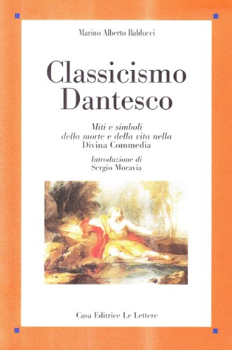 Beispielbild fr Classicismo dantesco. Miti e simboli della morte e della vita nella Divina Commedia zum Verkauf von Wonder Book