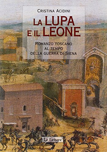 Imagen de archivo de La lupa e il leone. Romanzo toscano al tempo della guerra di Siena a la venta por medimops