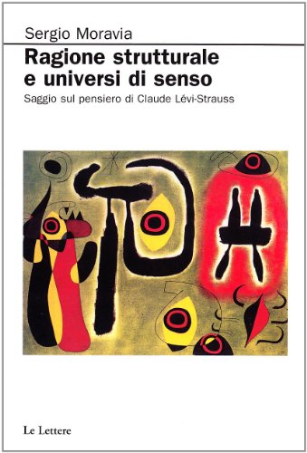 Ragione strutturale e universi di senso. Saggio sul pensiero di Claude Levi-Strauss - Moravia, Sergio