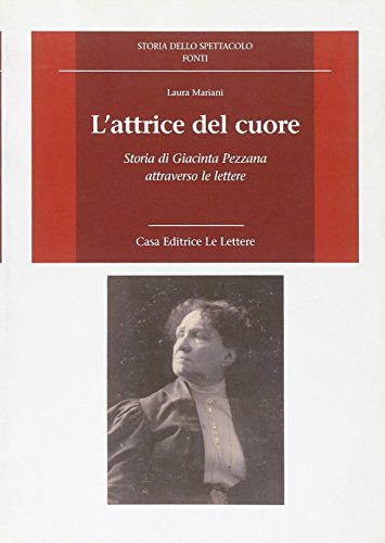 9788871668604: L'attrice del cuore. Storia di Giacinta Pezzana attraverso le lettere (Storia dello spettacolo.Fonti)