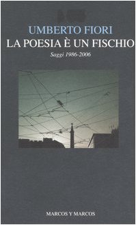 Imagen de archivo de La poesia  un fischio. Saggi 1986-2006 a la venta por libreriauniversitaria.it