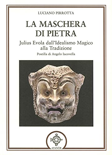 9788871692838: La Maschera di Pietra. Julius Evola dall'Idealismo Magico alla Tradizione.