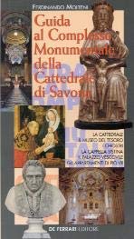 Stock image for Guida al Complesso Monumentale della Cattedrale di Savona. La Cattedrale, il Museo del Tesoro, i Chiostri, la Cappella Sistina, il Palazzo Vescovile, gli Appartamenti di Pio VII for sale by libreriauniversitaria.it