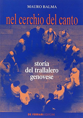9788871723396: Nel cerchio del canto. Storia del trallalero genovese (Musica e teatro)