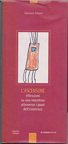 9788871723709: L'ascensore. Riflessioni su una macchina attraverso i piani dell'esistenza