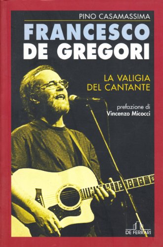 9788871724287: Francesco De Gregori. La valigia del cantante (Contro canto)