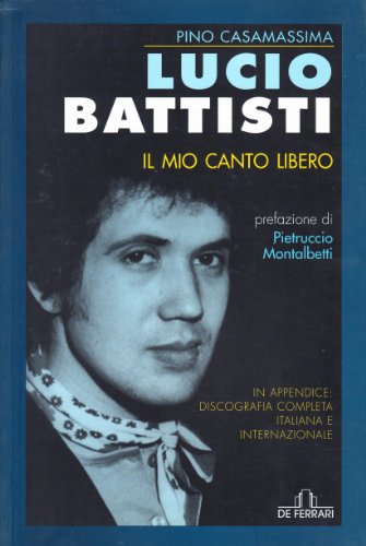 9788871724508: Lucio Battisti. Il mio canto libero (Contro canto)