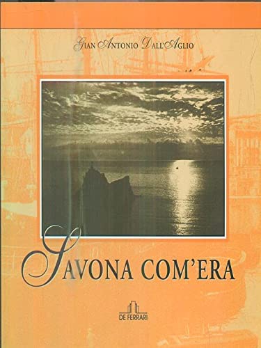 9788871724591: Savona com'era. Ediz. illustrata