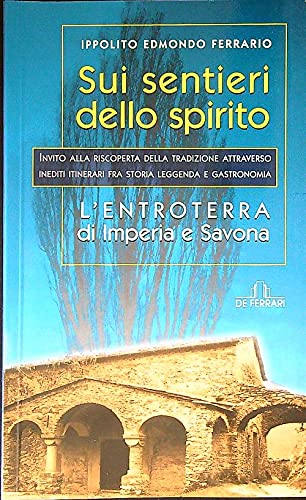 Imagen de archivo de Sui sentieri dello spirito. L'entroterra di Imperia e Savona Ferrario, Ippolito Edmondo a la venta por Librisline