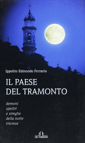 Stock image for Il paese del tramonto. Demoni, spettri e streghe della notte triorese for sale by medimops