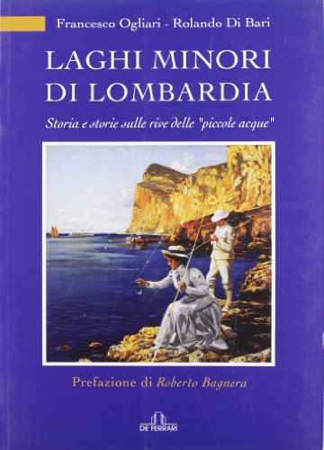 9788871726335: Laghi minori di Lombardia. Storia e storie sulle rive delle piccole acque (Sestante)