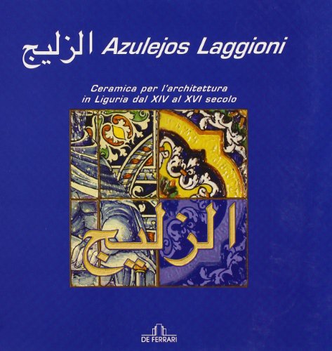 9788871728537: Azulejos Laggioni. Ceramica per l'architettura in Liguria dal XIV al XVI secolo. Ediz. illustrata