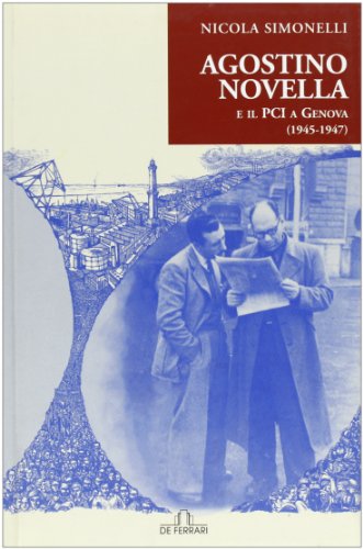 9788871729350: Agostino Novella e il PCI a Genova (1945-1947) (Sestante)