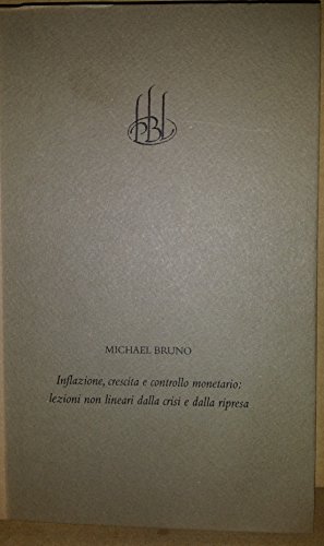 Inflation, growth and monetary control: Non-linear lessons from crisis and recovery (Lezioni Paolo Baffi di moneta & Finanza / Banca d'Italia) (9788871760582) by Bruno, Michael