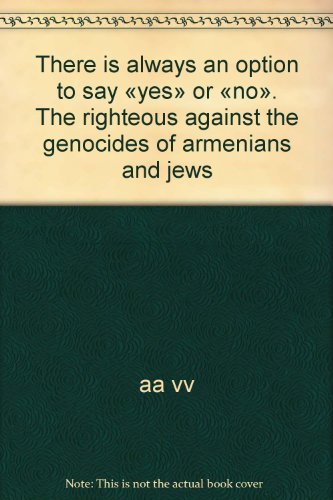 Beispielbild fr There is always an option to say yes or no. The righteous against the genocides of armenians and jews zum Verkauf von libreriauniversitaria.it