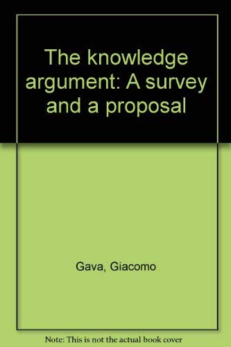 The Knowledge Argument: A Survey and a Proposal.