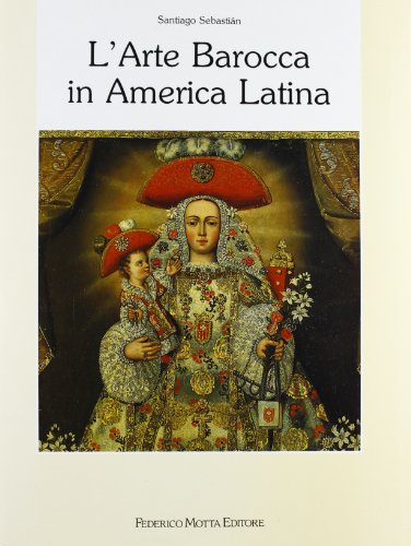 L' Arte Barocca in America Latina (Italian Edition) (9788871790107) by Sebastian, Santiago