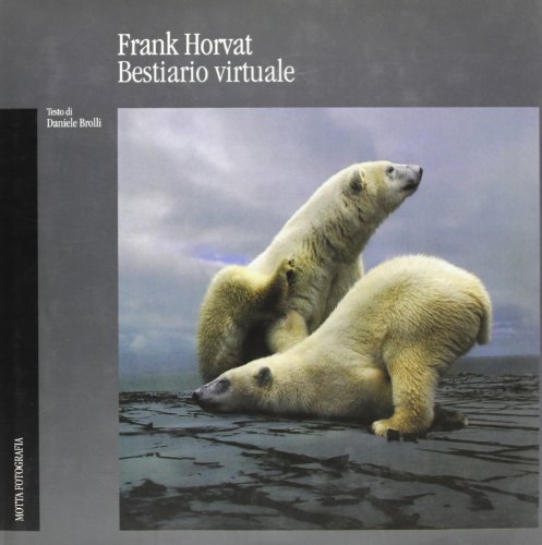 Frank Horvat: Bestiaro Virtuale (9788871790558) by Brolli, Daniele