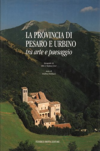 La Provincia Di Pesaro E Urbino: Tra Arte E Paesaggio (9788871791456) by Emiliani, Andrea; Ciol, Elio; Ciol, Stefano