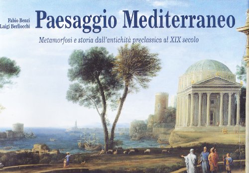 Paesaggio Mediterraneo. Metamorfosi e Storia dell'Antichità preclassica al XIX Secolo