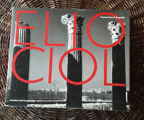 Elio Ciol: Cinquant'anni di fotografia (Italian Edition) (9788871792026) by Ciol, Elio