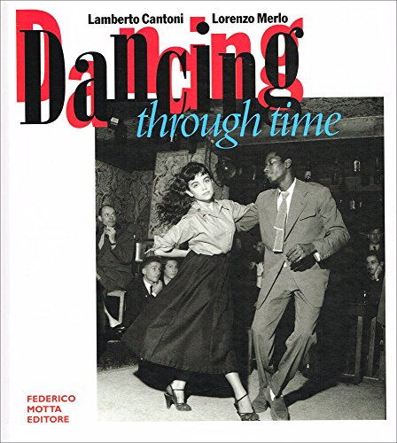 Stock image for Dancing through time. Le emozioni del ballo nelle immagini dei grandi fotografi. Ediz. illustrata for sale by medimops