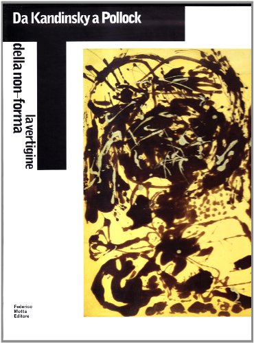 Stock image for Da Kandinsky a Pollock: La vertigine della non-forma = From Kandinsky to Pollock : the vertigo of non-form (Italian Edition) (ita) for sale by Brook Bookstore