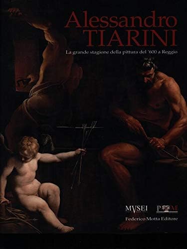 Imagen de archivo de Alessandro Tiarini 1577-1668. La grande stagione della pittura del '600 a Reggio a la venta por Librairie de l'Avenue - Henri  Veyrier