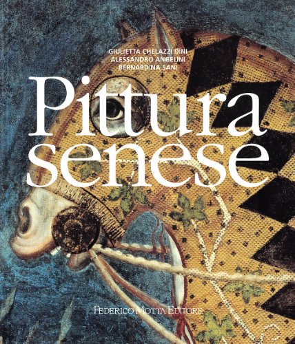 Stock image for Pittura senese. Ediz. illustrata Chelazzi Dini, Giulietta; Angelini, Alessandro and Sani, Bernardina for sale by Librisline