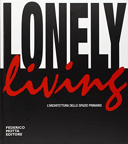 Stock image for Lonely living. L Architettura dello spazio Primario. A cura die Massimiliano Falsitta, fotografie di Luca Campigotto. for sale by Antiquariat Hans Hammerstein OHG