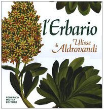 Stock image for L'erbario di Ulisse Aldrovandi. Natura arte e scienza in un tesoro del Rinascimento. for sale by Luigi De Bei