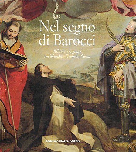Stock image for Nel Segno Di Barocci : Allievi e Seguaci Tra Marche,Umbria ,Siena for sale by Luigi De Bei