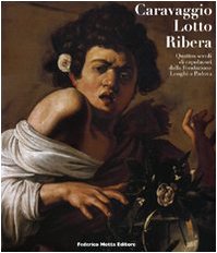 Stock image for Caravaggio, Lotto, Ribera. Quattro Secoli Di Capolavori Dalla Fondazione Longhi A Padova for sale by Apeiron Book Service