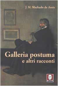 Galleria postuma e altri racconti (9788871804118) by Machado De Assis