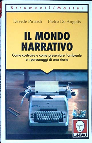 9788871804705: Il mondo narrativo. Come costruire e come presentare l'ambiente e i personaggi di una storia (Strumenti/Master)