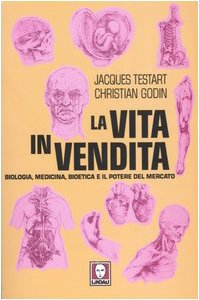 Beispielbild fr La vita in vendita. Biologia, medicina, bioetica e il potere del mercato Testart, Jacques; Godin, Christian and Bongiorno, G. zum Verkauf von Librisline