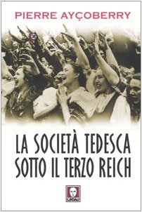 La societÃ: tedesca sotto il Terzo Reich (9788871805511) by Pierre AyÃ§oberry