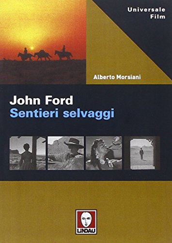 9788871806563: John Ford. Sentieri selvaggi. Ediz. illustrata (Universale film)