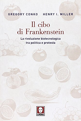 Beispielbild fr Il cibo di Frankenstein. La rivoluzione biotecnologica tra politica e protesta Conko, Gregory; Miller, Henry I.; Buzzacchera, T. and Bitetti, R. zum Verkauf von Librisline