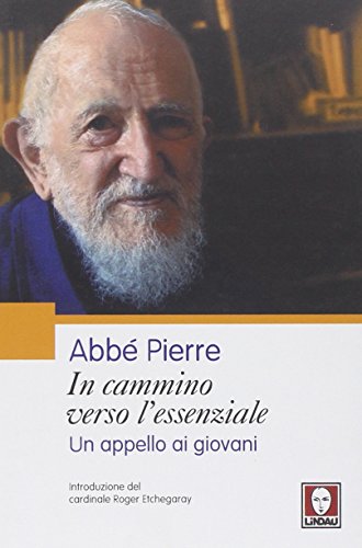 Beispielbild fr In cammino verso l'essenziale. Un appello ai giovani Abb Pierre; Saint-Dizier, Pierre-Roland; Etchegaray, Roger and Mondino, Silvia zum Verkauf von Librisline