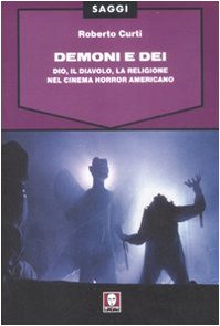 9788871807959: Demoni e Dei. Dio, il Diavolo, la religione nel cinema horror americano (Saggi)