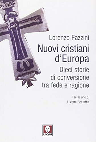 Imagen de archivo de Nuovi cristiani d'Europa. Dieci storie di conversione tra fede e ragione a la venta por libreriauniversitaria.it