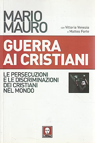 Guerra ai cristiani. Le persecuzioni e le discriminazioni dei cristiani nel mondo (I Draghi) - Mario Mauro