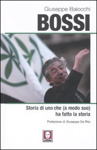 Beispielbild fr Bossi. Storia di uno che (a modo suo) ha fatto la storia zum Verkauf von Ammareal