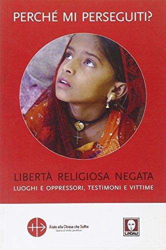 Imagen de archivo de Perch mi perseguiti? Libert religiosa negata, luoghi e oppressori, testimoni e vittime a la venta por medimops