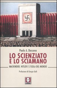 9788871809564: Lo scienziato e lo sciamano. Mackinder, Hitler e l'isola del mondo