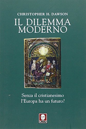 Il dilemma moderno. Senza il cristianesimo l'Europa ha un futuro? (9788871809717) by Christopher Henry Dawson