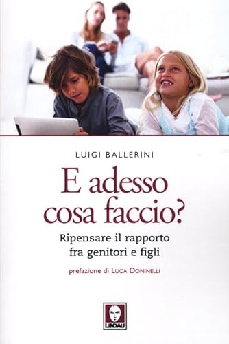 Beispielbild fr E adesso cosa faccio? Ripensare il rapporto fra genitori e figli zum Verkauf von medimops