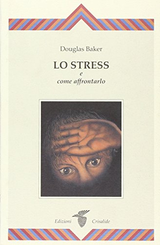 Lo stress e come affrontarlo (9788871830599) by Douglas. Baker